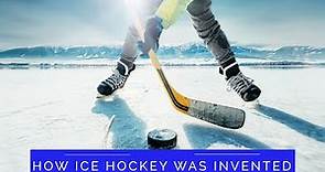How Ice Hockey was Invented. [History of Ice Hockey]