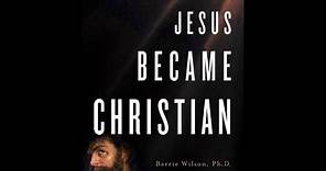 How Jesus Became Christian with Professor Barrie Wilson