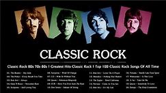 Classic Rock 60s 70s 80s | Greatest Hits Classic Rock | Top 100 Classic Rock Songs Of All Time