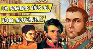 Los primeros años del México independiente