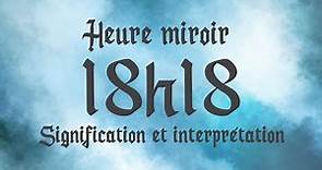 🔮 HEURE MIROIR 18h18 - Signification et Interprétation angélique