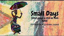 Small days (Small days is still on meh mind) Guyanese folk song lyrics.