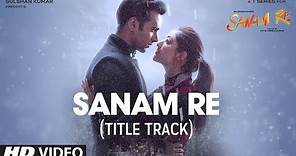 SANAM RE Song (VIDEO) | Pulkit Samrat, Yami Gautam, Urvashi Rautela, Divya Khosla Kumar | T-Series