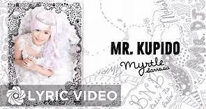 Myrtle Sarrosa - Mr. Kupido (Lyrics) | OK