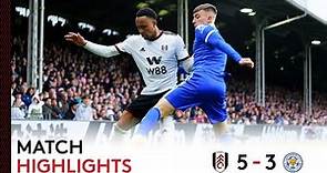 Fulham 5-3 Leicester City | Premier League Highlights | Five of The Best In SW6