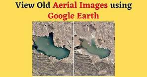 How to View Old Aerial Images Using Google Earth | Historical Imagery | "Time Lapse".