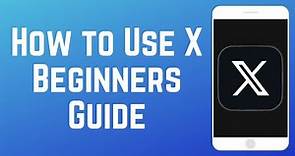 How to Use X - Beginners Guide 2024