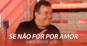 Amado Batista - SE NÃO FOR POR AMOR - DVD "Em Casa"