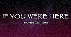 Thompson Twins - If You Were Here (Lyrics)