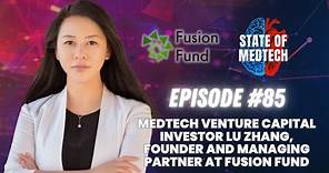 MedTech Venture Capital Investor Lu Zhang, Founder and Managing Partner at Fusion Fund