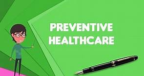 What is Preventive healthcare?, Explain Preventive healthcare, Define Preventive healthcare