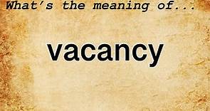 Vacancy Meaning : Definition of Vacancy