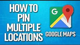How To Pin Multiple Locations On Google Maps Tutorial