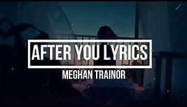 AFTER YOU (Lyrics) - Meghan Trainor (THE LOVE TRAIN Album)