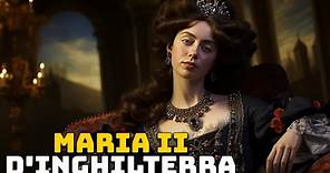 Maria II d'Inghilterra - La Regina che “salvò” la Monarchia Britannica