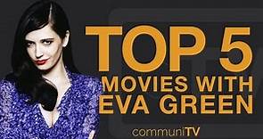 TOP 5: Eva Green Movies