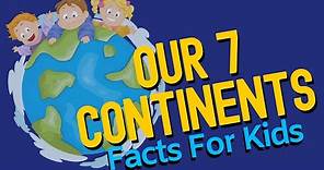 Continent Facts For Kids | What Are The 7 Continents