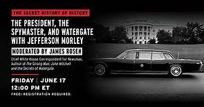The President, The Spymaster and Watergate with Jefferson Morley (50th Anniversary)