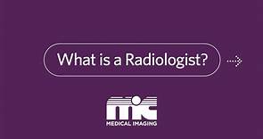 What is a Radiologist?