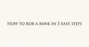 How To Rob A Bank In 5 Easy Steps