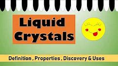 What are liquid crystals | Definition, Properties ,Discovery and applications of Liquid Crystals