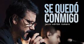 Jesús Adrián Romero - Se Quedó Conmigo (Video Oficial)