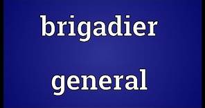 Brigadier general Meaning