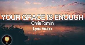 Your Grace Is Enough - Chris Tomlin (Lyrics)