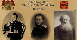 Peter Kropotkin The Man Who Would Not Be Prince