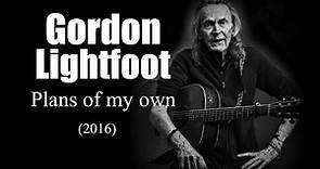 Gordon Lightfoot - Plans of my own (2016)