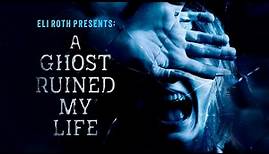 Eli Roth Presents: A Ghost Ruined My Life | Official Trailer