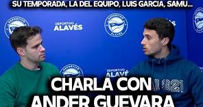 CHARLA CON ANDER GUEVARA | ALAVES, LUIS GARCÍA PLAZA, SAMU OMORODION, LA REAL SOCIEDAD...