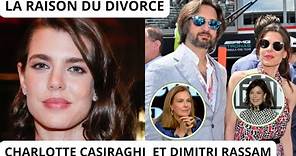 CHARLOTTE CASIRAGHI DIVORCE DE DIMITRI RASSAM POUR QUELLES RAISONS ?
