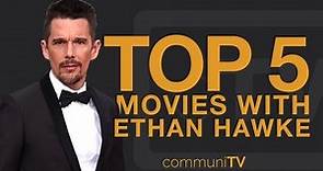 TOP 5: Ethan Hawke Movies