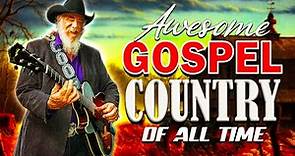 Beautiful Old Country Gospel Songs Of All Time With Lyrics - Awesome Classic Country Songs Playlist