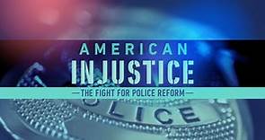 American Injustice: The Fight for Police Reform - American Injustice: The Fight for Police Reform | BET