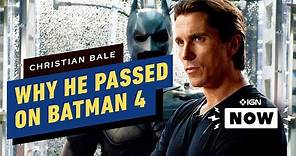 Batman: Why Christian Bale Turned Down The Dark Knight 4 Movie - IGN Now