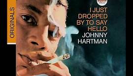 Johnny Hartman - "I Just Dropped By To Say Hello"
