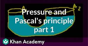 Pressure and Pascal's principle (part 1) | Fluids | Physics | Khan Academy