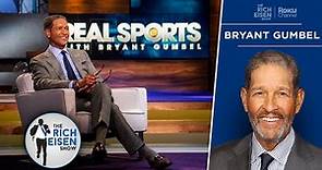 Why Bryant Gumbel Is Ending His ‘Real Sports’ 29-Year Run of Excellence | The Rich Eisen Show
