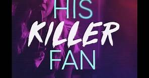 HIS KILLER FAN: Official Trailer, Lifetime Movie Network