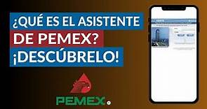 Qué es el Asistente de Pemex y Cómo Entrar o Acceder Desde la web Oficial