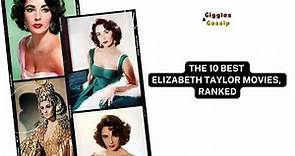 THE 10 BEST ELIZABETH TAYLOR MOVIES OF ALL TIME, RANKED