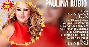 Las 10 mejores canciones de Paulina Rubio 2023