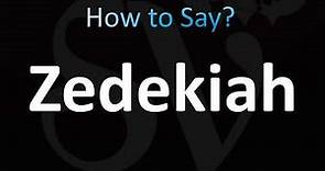 How to Pronounce Zedekiah (Bible, King of Judah)