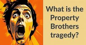 What is the Property Brothers tragedy?