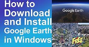 How to download and install google earth on laptop/pc for free
