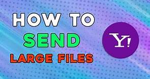 How To Send Large Files On Yahoo Mail (Easiest Way)