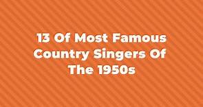 13 Of The Most Famous Country Singers Of The 50s
