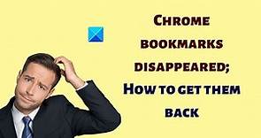 Chrome bookmarks disappeared; How to get them back?